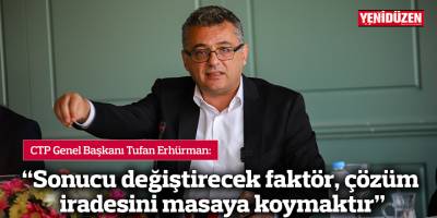 Erhürman: Sonucu değiştirecek faktör, çözüm iradesini masaya koymaktır