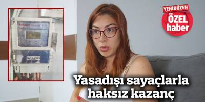 Yasadışı sayaçlarla haksız kazanç