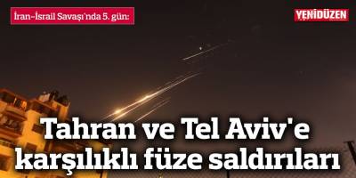 İran-İsrail Savaşı'nda 5. gün: Tahran ve Tel Aviv'e karşılıklı füze saldırıları