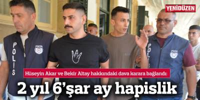 2 yıl 6’şar ay hapislik