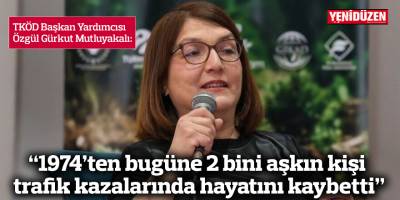 “1974’ten bugüne 2 bini aşkın kişi trafik kazalarında hayatını kaybetti”