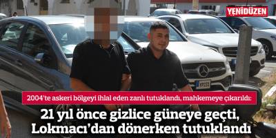 21 yıl önce gizlice güneye geçti, Lokmacı’dan dönerken tutuklandı