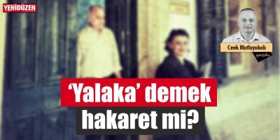 “Yalaka” hakaret mi?
