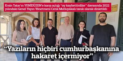 “Yazıların hiçbiri cumhurbaşkanına hakaret içermiyor”