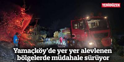 Yamaçköy’de yer yer alevlenen bölgelerde müdahale sürüyor