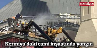Kermiya'daki cami inşaatında yangın