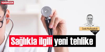 Sağlıkla ilgili yeni tehlike