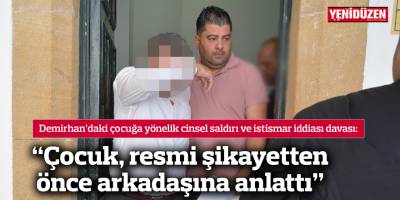 “Çocuk, resmi şikayetten önce arkadaşına anlattı”