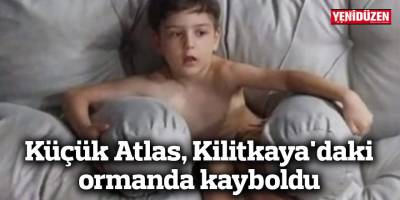 Küçük Atlas, Kilitkaya'daki ormanda kayboldu