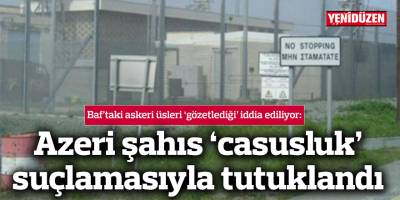 Azeri şahıs ‘casusluk’ suçlamasıyla tutuklandı