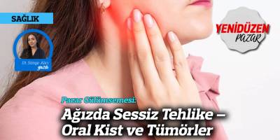 Pazar Gülümsemesi: Ağızda Sessiz Tehlike – Oral Kist ve Tümörler