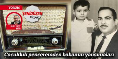 Çocukluk penceremden babamın yansımaları