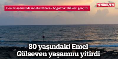 Boğulma tehlikesi geçiren 80 yaşındaki Emel Gülseven yaşamını yitirdi