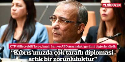 Toros: “Kıbrıs’ımızda çok taraflı diplomasi artık bir zorunluluktur”