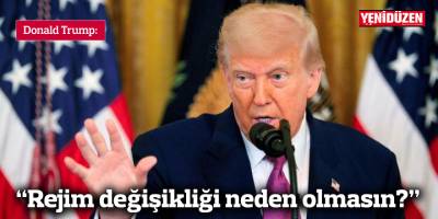 Trump: "Rejim değişikliği neden olmasın?"