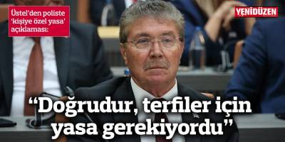 “Doğrudur, terfiler için yasa gerekiyordu”