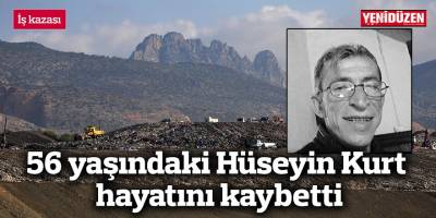 İş kazası: 56 yaşındaki Hüseyin Kurt hayatını kaybetti