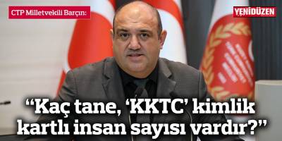 “Kaç tane, ‘KKTC’ kimlik kartlı insan sayısı vardır?”