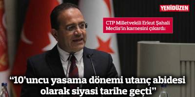 “10’uncu yasama dönemi utanç abidesi olarak siyasi tarihe geçti”