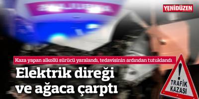 Kaza yapan alkollü sürücü yaralandı, tedavisinin ardından tutuklandı