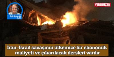 İran-İsrail arasında ateşkes sağlandı. Savaşın ülkemize bir ekonomik maliyeti ve çıkarılacak dersleri vardır