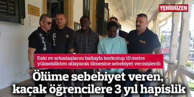 Ölüme sebebiyet veren, kaçak öğrencilere 3 yıl hapislik