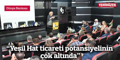 Dünya Bankası: “Yeşil Hat ticareti potansiyelinin çok altında”