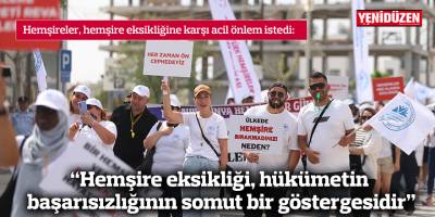 “Hemşire eksikliği, hükümetin başarısızlığının somut bir göstergesidir”