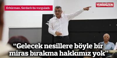 “Gelecek nesillere böyle bir miras bırakma hakkımız yok”