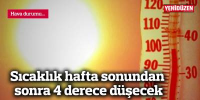 Hava sıcaklığı hafta sonundan sonra 4 derece düşecek
