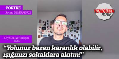 “Yolunuz bazen karanlık olabilir,  ışığınızı sokaklara akıtın!”