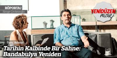 Tarihin Kalbinde Bir Sahne: Bandabuliya Yeniden
