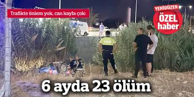 6 ayda 23 ölüm