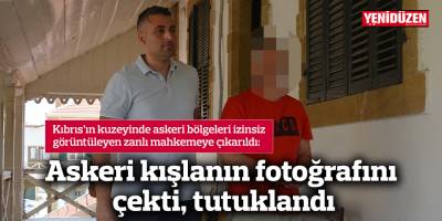 Askeri kışlanın fotoğrafını çekti, tutuklandı