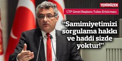 Erhürman: Samimiyetimizi sorgulama hakkı ve haddi sizde yoktur!