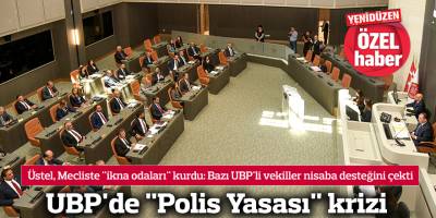 UBP'de "Polis Yasası" krizi