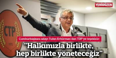 "Halkımızla birlikte, hep birlikte yöneteceğiz"