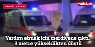 Yardım etmek için merdivene çıktı, 3 metre yükseklikten düştü