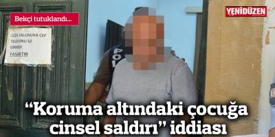 “Koruma altındaki çocuğa cinsel saldırı” iddiası