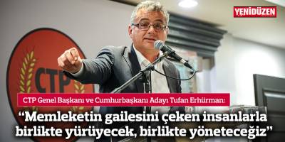 Erhürman: Memleketin gailesini çeken, yetişmiş, liyakatli insanlarla birlikte yürüyecek, birlikte yöneteceğiz
