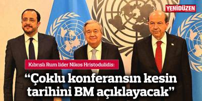 Hristodulidis: “Çoklu konferansın kesin tarihini BM açıklayacak”