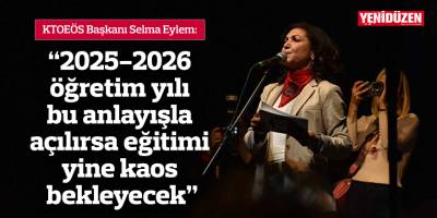 “2025-2026 öğretim yılı bu anlayışla açılırsa eğitimi yine kaos bekleyecek”