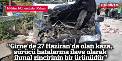 “Girne’de 27 Haziran’da olan kaza, sürücü hatalarına ilave olarak ihmal zincirinin bir ürünüdür”