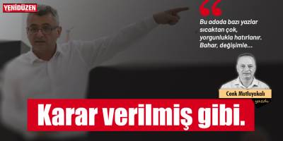 Karar verilmiş gibi…