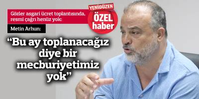 Arhun: “Bu ay toplanacağız diye bir mecburiyetimiz yok”