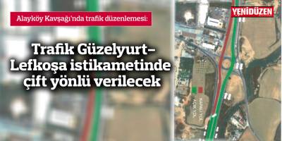 Trafik Güzelyurt-Lefkoşa istikametinde çift yönlü verilecek