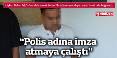 “Polis adına imza atmaya çalıştı”