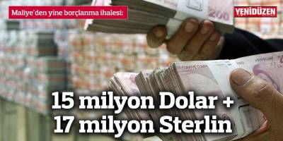 Maliye'den yine borçlanma ihalesi: 15 milyon Dolar + 17 milyon Sterlin