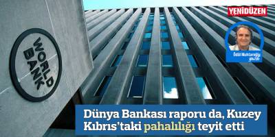 Dünya Bankası raporu da, Kuzey Kıbrıs’taki pahalılığı teyit etti