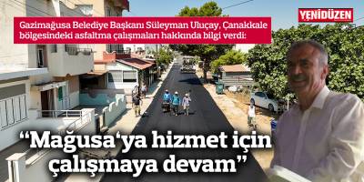 "Mağusa'ya hizmet için çalışmaya devam"